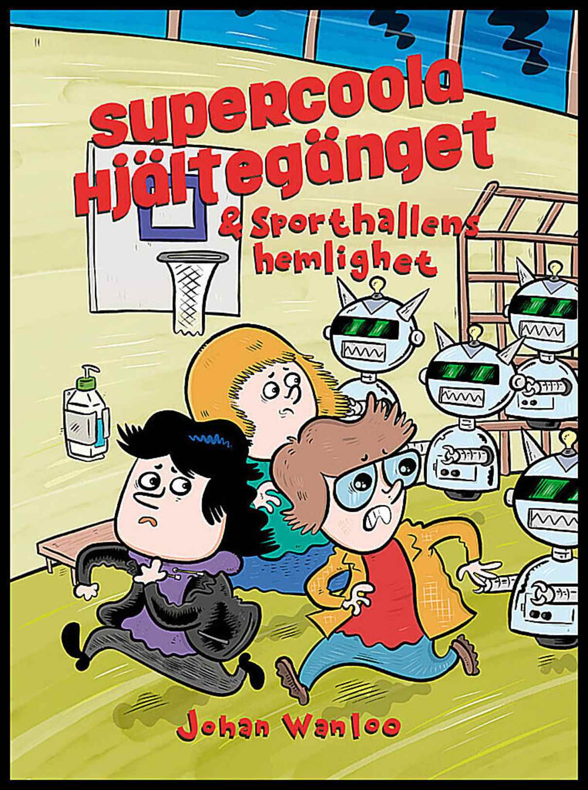 Wanloo, Johan | Supercoola hjältegänget och sporthallens hemlighet