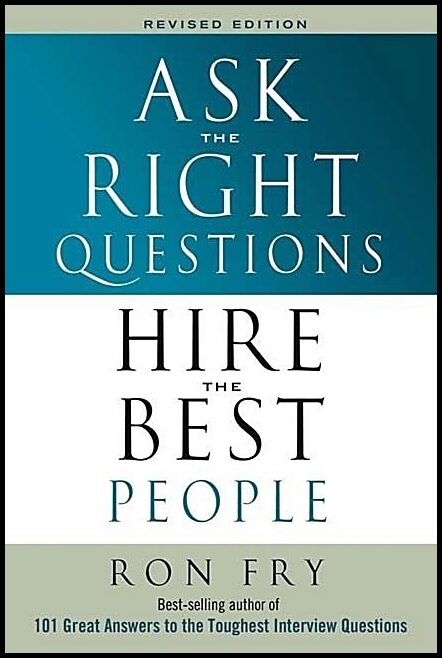 Ron Fry | Ask The Right Questions Hire The Right People