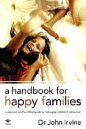 John Irvine | Handbook For Happy Families : A Practical and Fun-filled Guide to Managing Childrens Behaviour