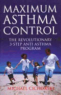 Michael Cichorski | Maximum Asthma Control : The Revolutionary 3-Step Anti Asthma Program