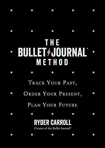 Carroll, Ryder | Bullet Journal Method : Track Your Past, Order Your Present, Plan Your Futu