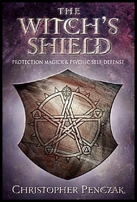 Penczak, Christopher| Neff, Andrea | The Witch's Shield : Protection Magick and Psychic Self-Defense
