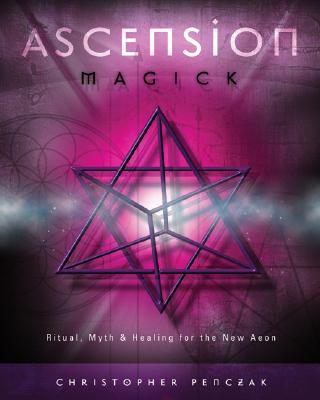 Penczak, Christopher | Ascension Magick : Ritual, Myth & Healing for the New Aeon