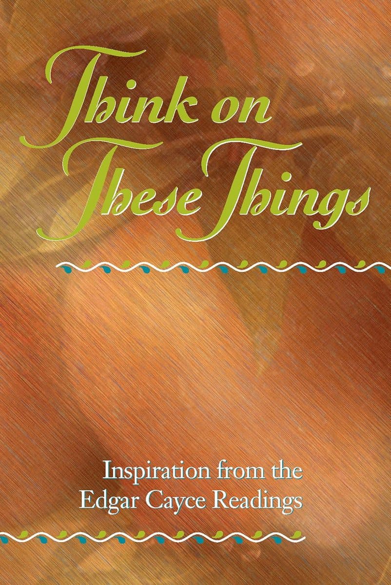 Cayce, Edgar | Think On These Things : Selections From The Edgar Cayce Readi