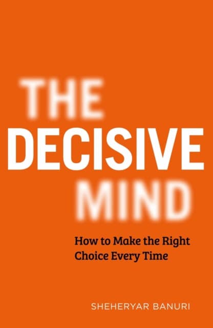Banuri, Dr Sheheryar | The Decisive Mind