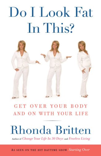 Britten, Rhonda | Do I Look Fat In This? Get Over Your Body & On With Your Life (H)