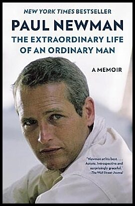 Newman, Paul | The Extraordinary Life of an Ordinary Man
