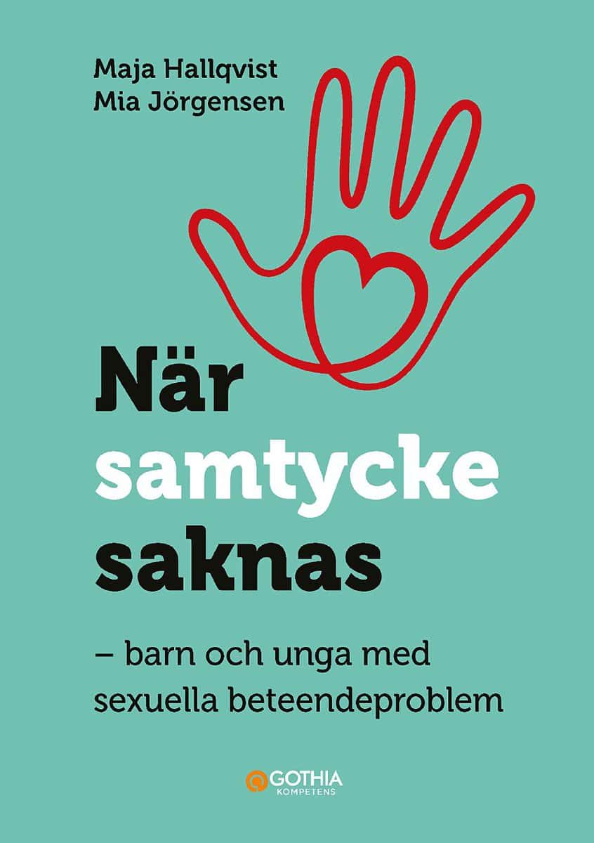 Hallqvist, Maja | Jörgensen, Mia | När samtycke saknas : Barn och unga med sexuella beteendeproblem