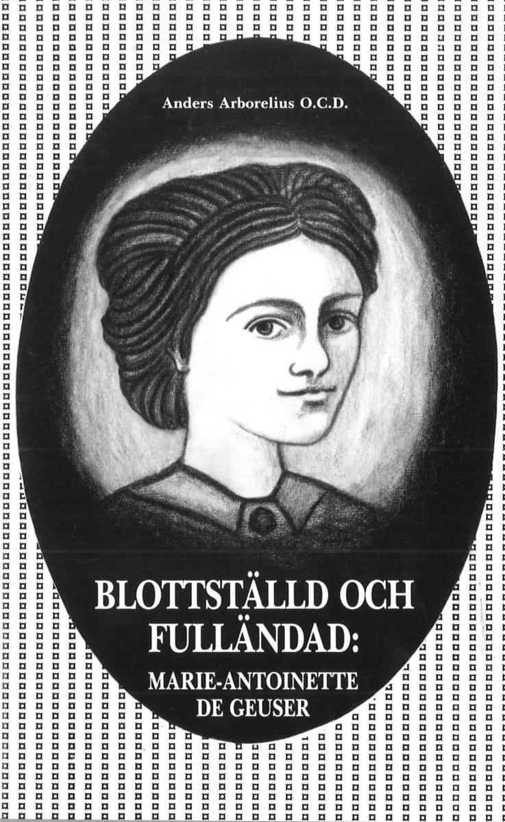 Arborelius, Anders | Blottställd och fulländad : Marie-Antoinette de Geuser