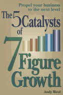 Andrew Birol | 5 Catalysts Of 7-Figure Growth : Propel Your Business to the next l
