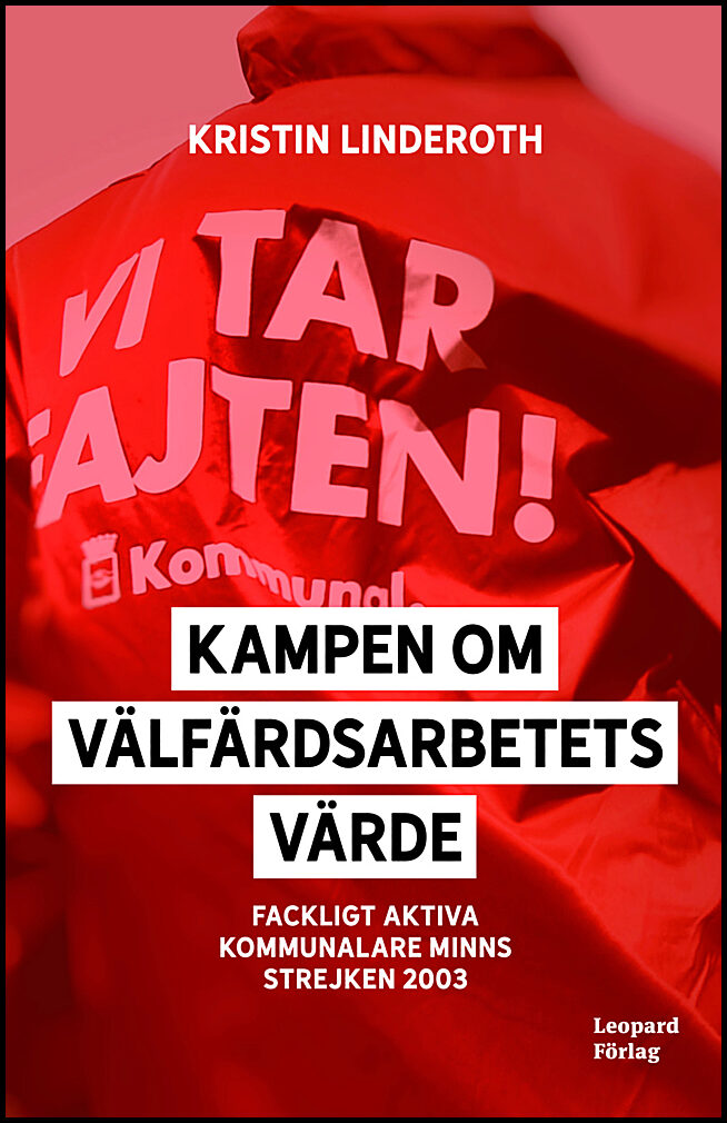 Linderoth, Kristin | Kampen om välfärdsarbetets värde : Fackligt aktiva kommunalare minns strejken 2003