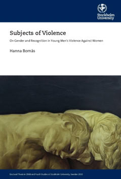 Bornäs, Hanna | Subjects of violence : On gender and recognition in young men’s violence against women
