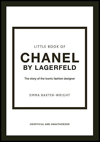 Baxter-Wright, Emma | Little Book of Chanel by Lagerfeld : The Story of the Iconic Fashion Design