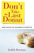 Judith Bowman | Dont Take The Last Donut Hb : New Rules of Business Etiquette