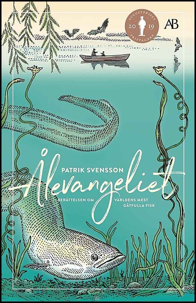 Svensson, Patrik | Ålevangeliet : Berättelsen om världens mest gåtfulla fisk