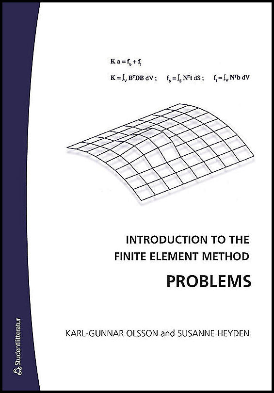 Olsson, Karl-Gunnar | Heyden, Susanne | Introduction to the Finite Element Method Problems