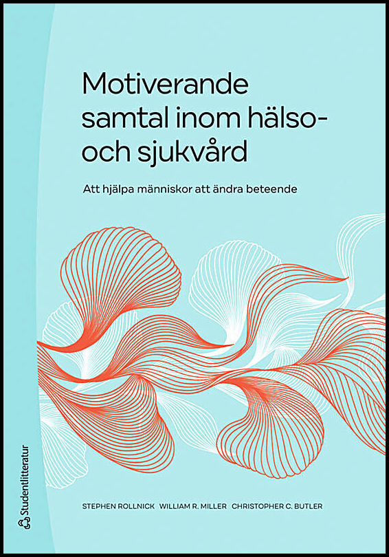 Rollnick, Stephen | Miller, William R. | Butler, Christopher C. | Motiverande samtal inom hälso- och sjukvård : Och sjuk...
