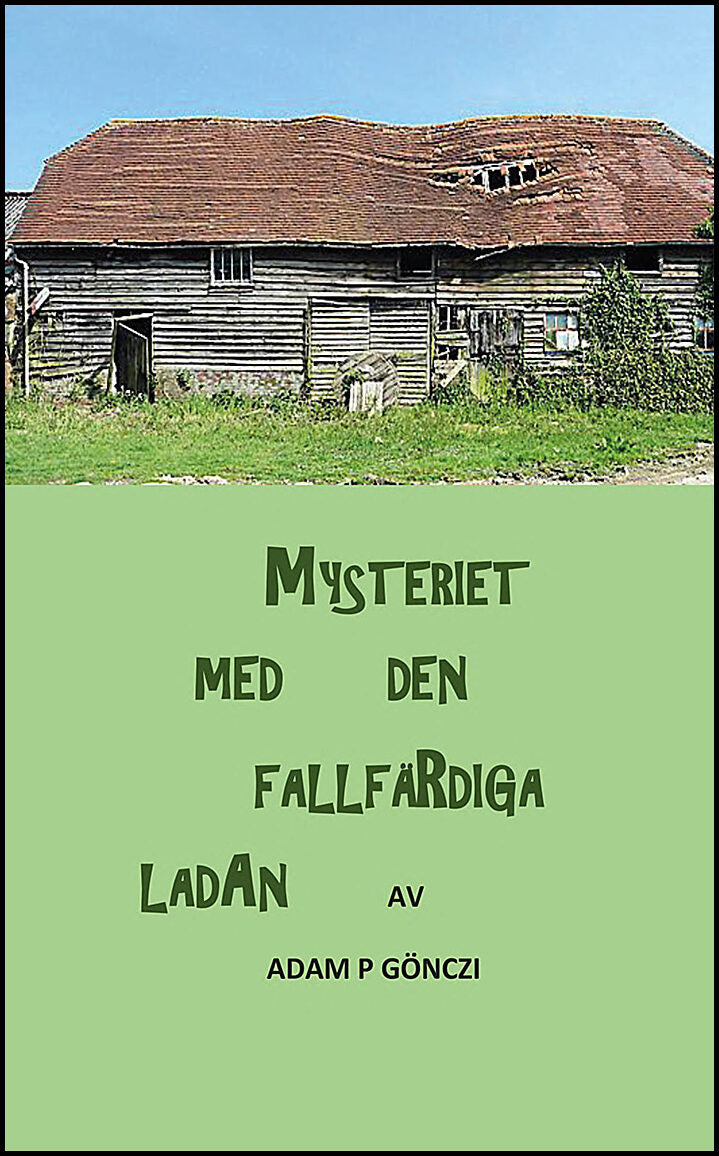 Gönczi, Adam P | Mysteriet med den fallfärdiga ladan