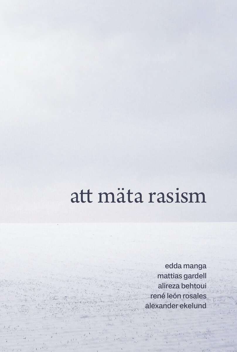 Manga, Edda | Gardell, Mattias | Behtoui, Alireza | León Rosales, René | Ekelund, Alexander | Att mäta rasism