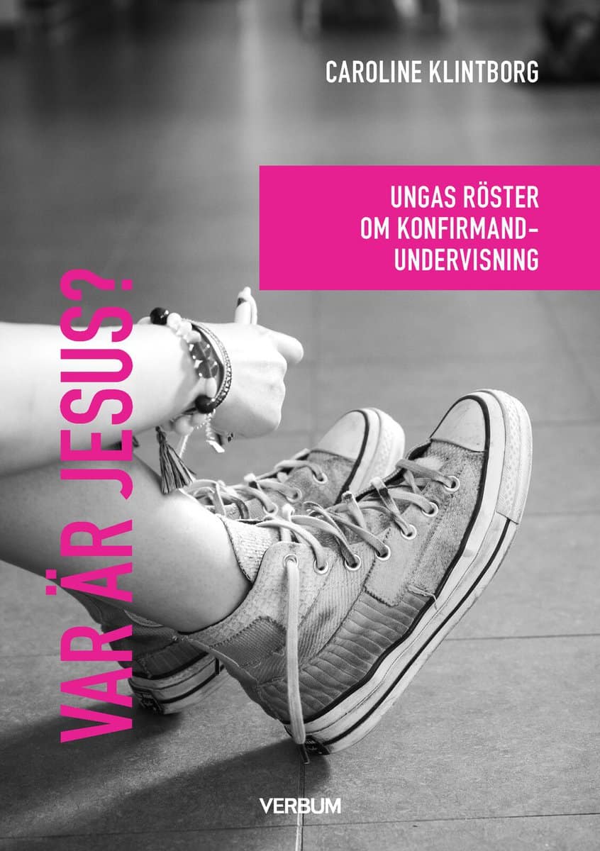 Klintborg, Caroline | Var är Jesus? : Ungas röster om konfirmandundervisning