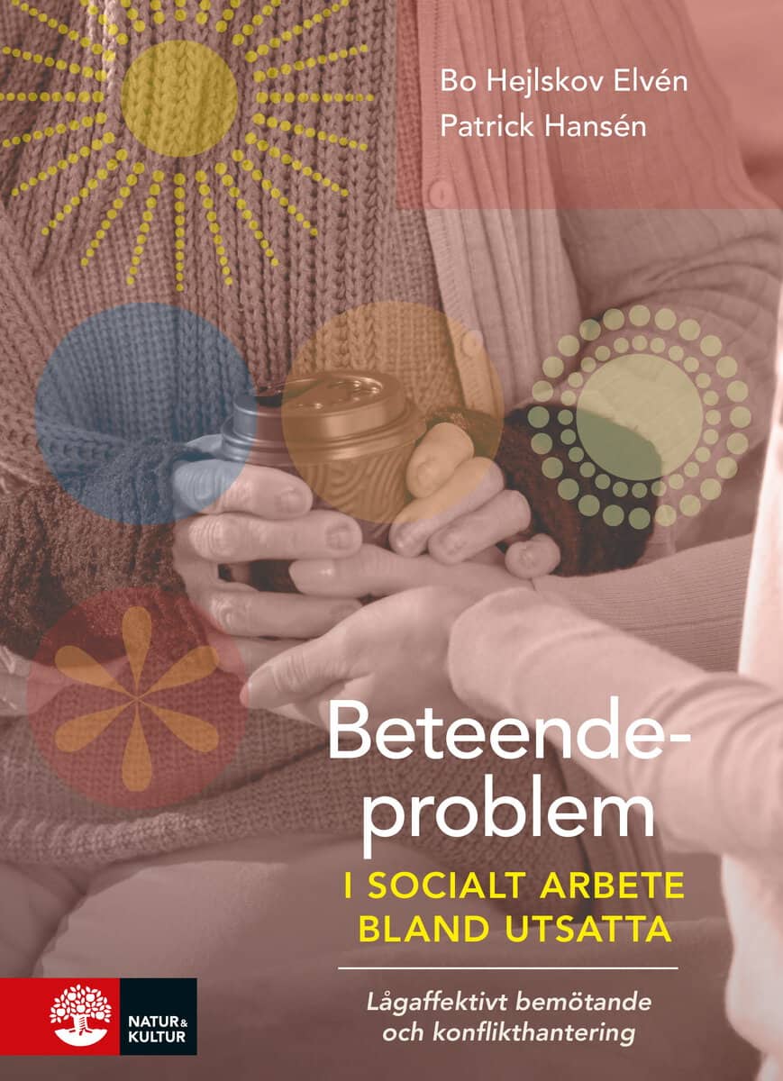 Elvén, Bo Hejlskov | Hansén, Patrick | Beteendeproblem i socialt arbete bland utsatta : Lågaffektivt bemötande och
