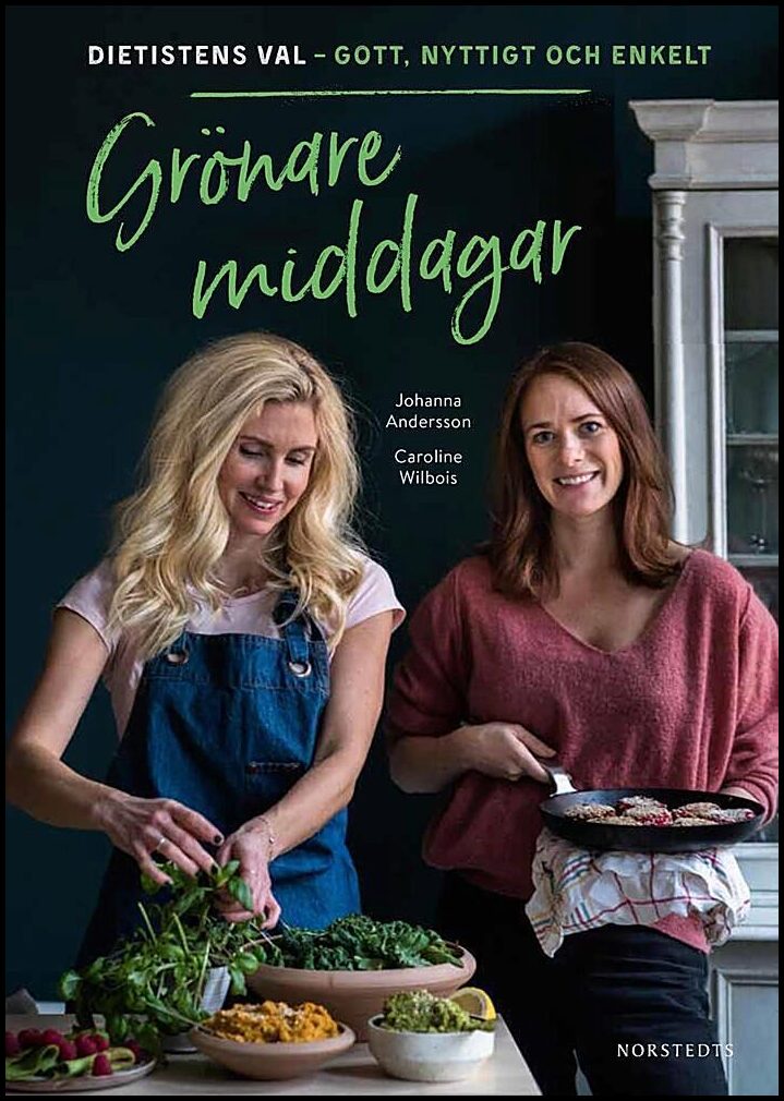 Wilbois, Caroline | Andersson, Johanna | Grönare middagar : Dietistens val - gott, nyttigt och enkelt