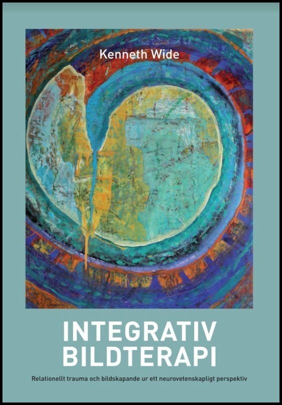 Wide, Kenneth | Integrativ bildterapi : Relationellt trauma och bildskapande ur ett neurovetenskapligt perspektiv