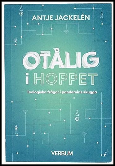 Jackelén, Antje | Otålig i hoppet : Teologiska frågor i pandemins skugga