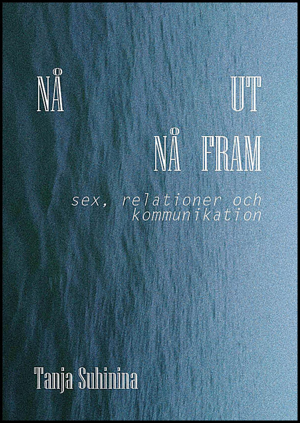 Suhinina, Tanja | Suhinina, Tanja | Nå ut, nå fram : Sex, relationer och kommunikation.