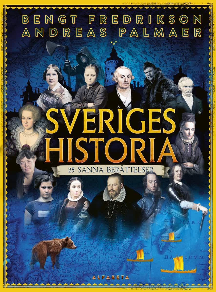 Palmaer, Andreas | Fredrikson, Bengt | Jonsson, Elin | Sveriges historia : 25 sanna berättelser