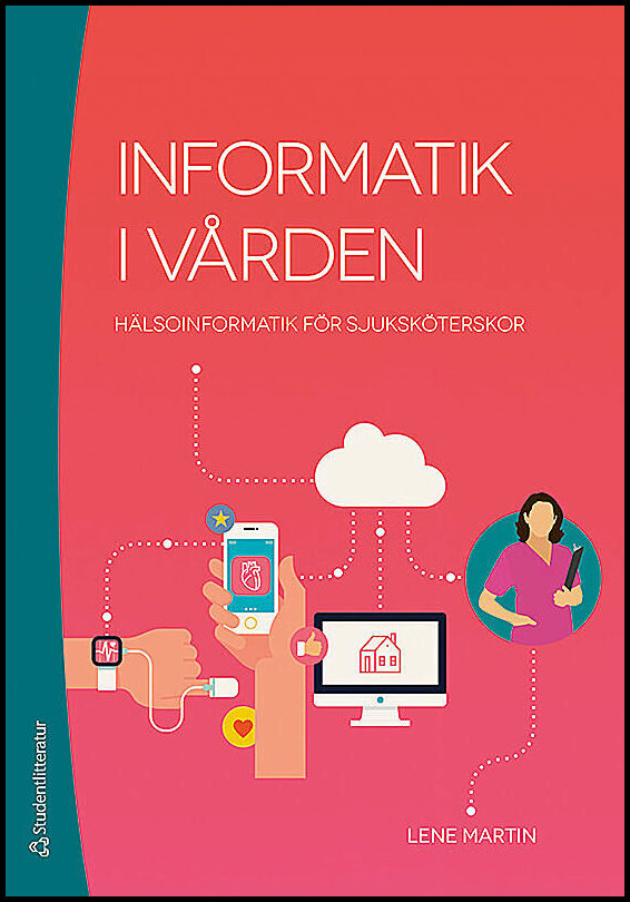 Martin, Lene | Informatik i vården : Hälsoinformatik för sjuksköterskor