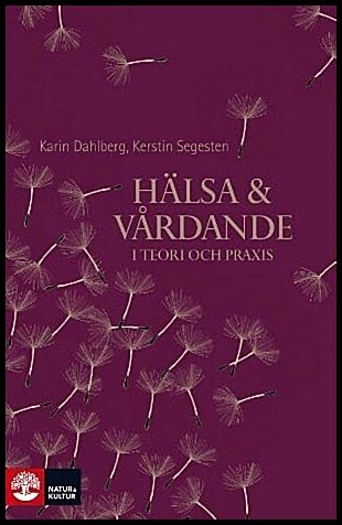 Dahlberg, Karin | Segesten, Kerstin | Hälsa och vårdande : I teori och praxis