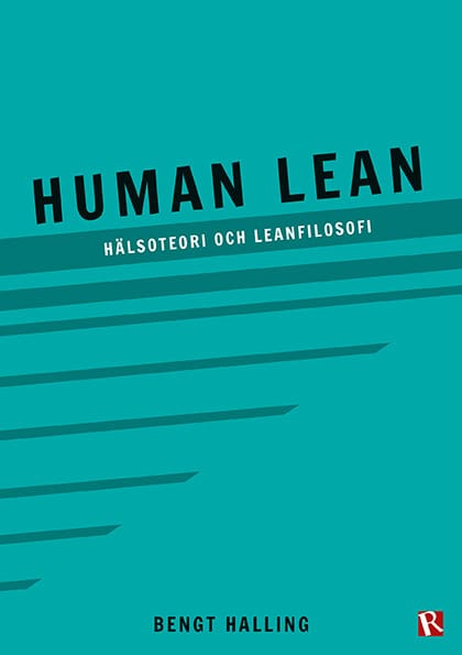 Halling, Bengt | Human Lean : Hälsoteori och leanfilosofi