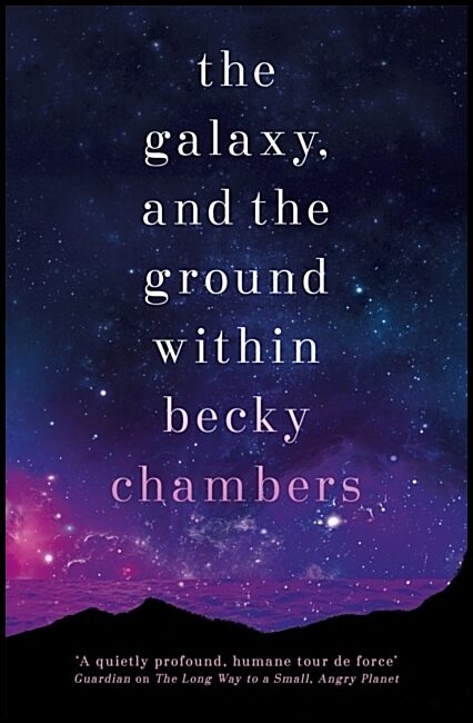 Chambers, Becky | Galaxy, and the Ground Within : Wayfarers 4