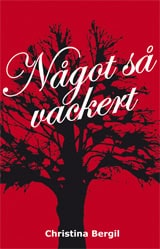 Bergil, Christina | Något så vackert