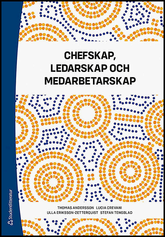 Andersson, Thomas | Crevani, Lucia | Eriksson-Zetterquist, Ulla | Tengblad, Stefan | Chefskap, ledarskap och medarbetarskap
