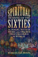 Tobias Churton | Spiritual Meaning Of The Sixties