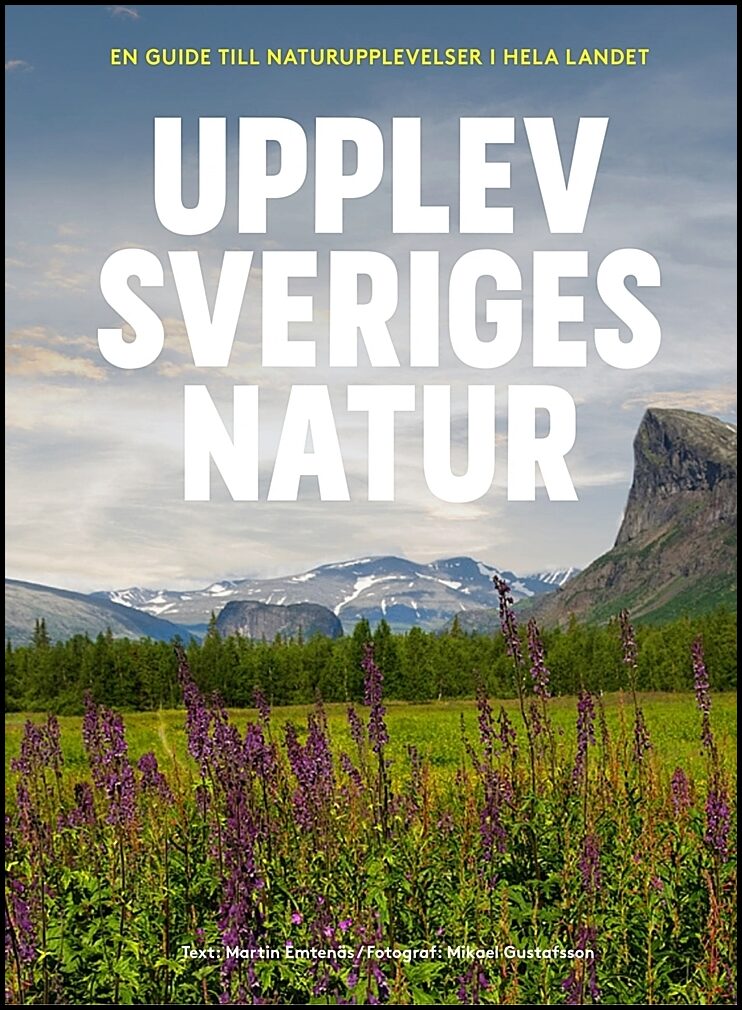 Emtenäs, Martin | Upplev Sveriges natur : En guide till naturupplevelser i hela landet