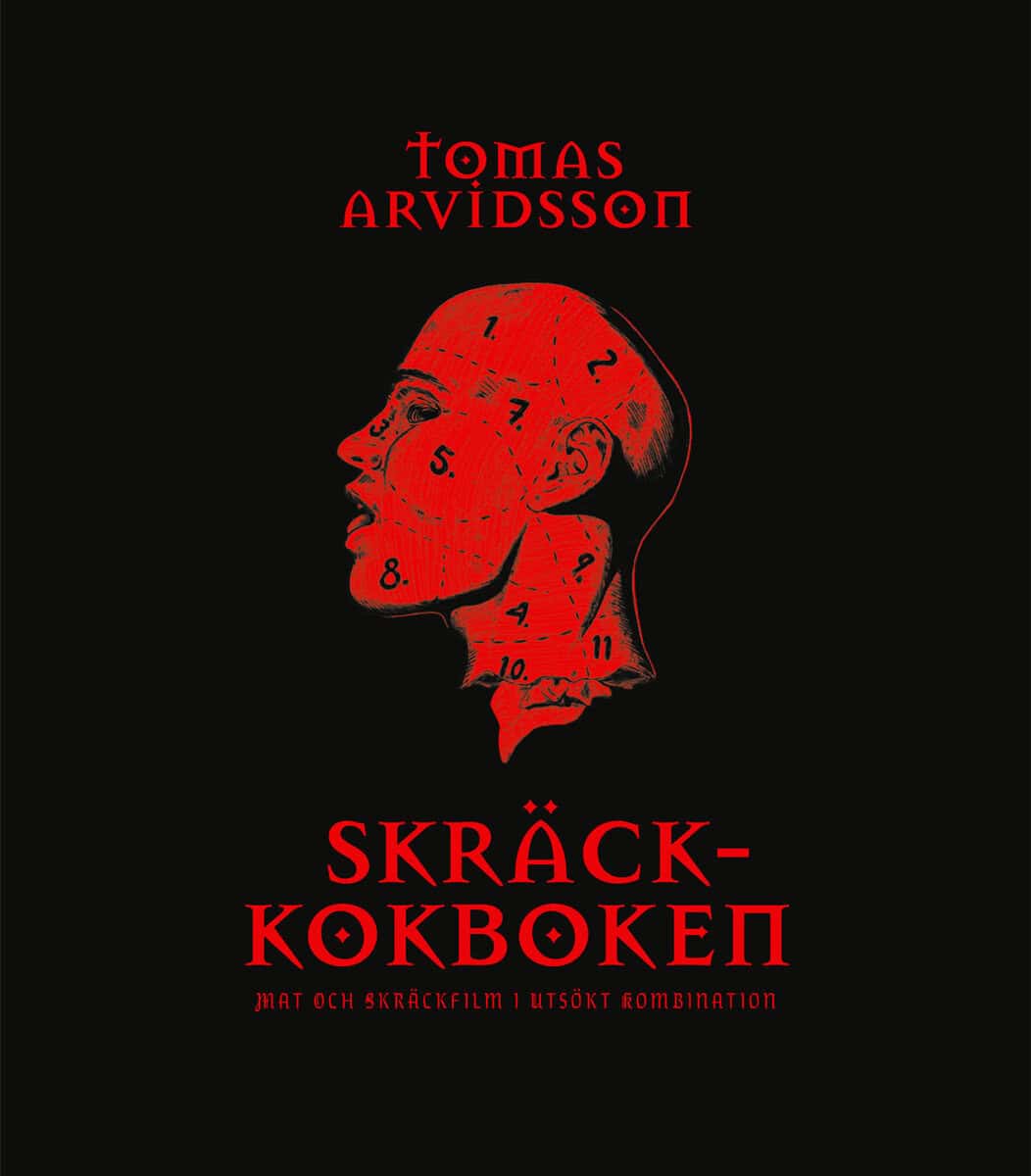Arvidsson, Tomas | Skräckkokboken : Mat och skräckfilm i utsökt kombination