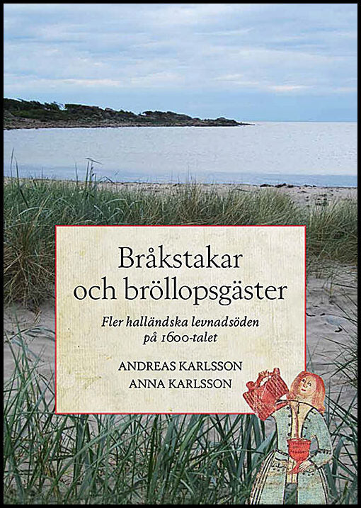 Karlsson, Andreas| Karlsson, Anna | Bråkstakar och bröllopsgäster : Fler halländska levnadsöden på 1600-talet