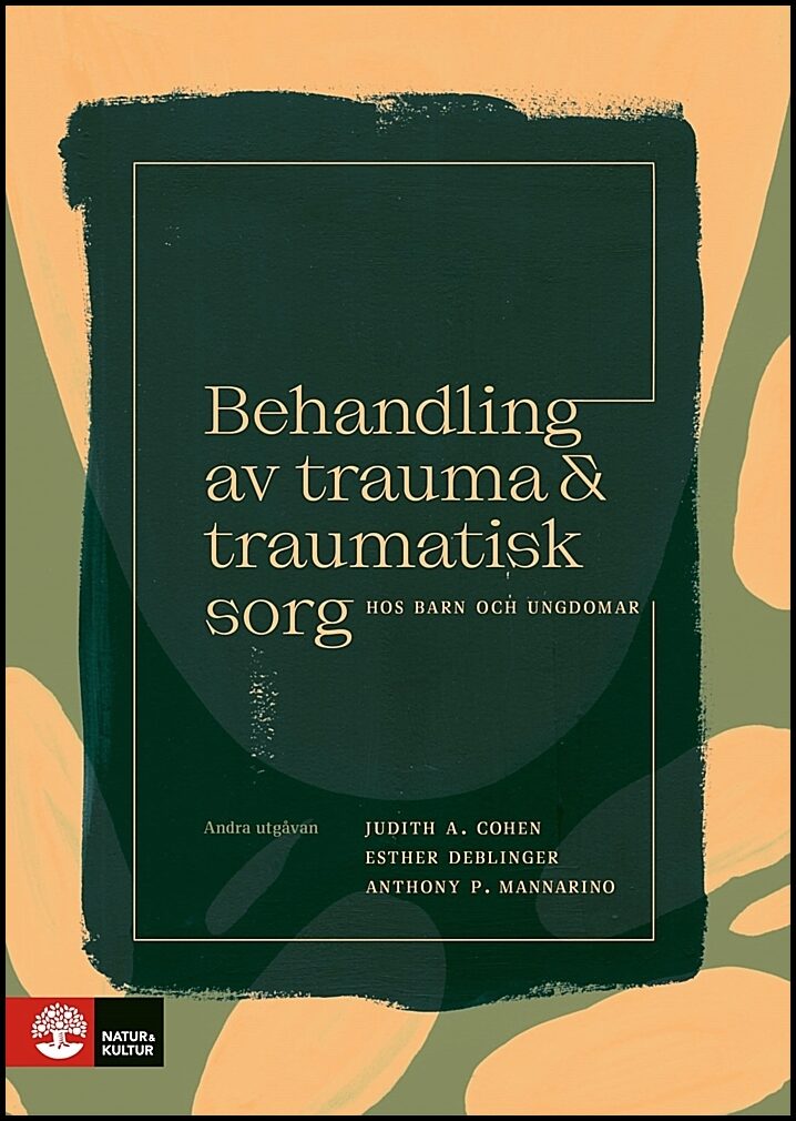 Cohen, Judith A. | Mannarino, Anthony P. | Deblinger, Esther | Behandling av trauma och traumatisk sorg hos barn och ung...