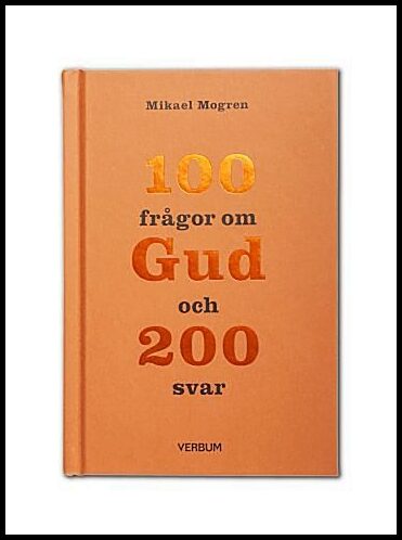 Mogren, Mikael | 100 frågor om Gud och 200 svar