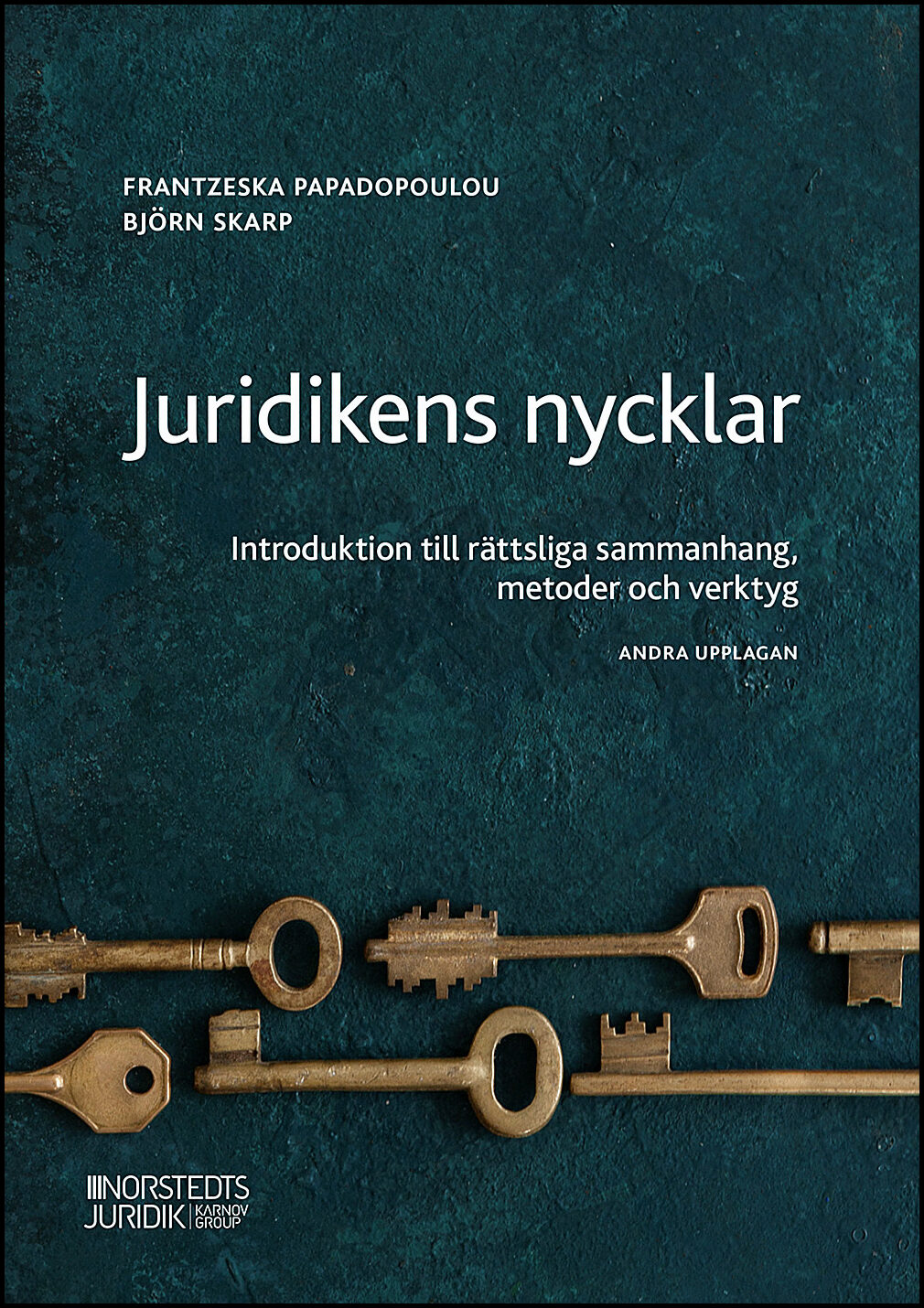 Papadopoulou Skarp, Frantzeska| Skarp, Björn | Juridikens nycklar : Introduktion till rättsliga sammanhang, metoder och ...