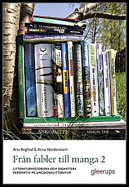 Boglind, Ann | Nordenstam, Anna | Från fabler till manga 2 : Litteraturhistoriska och didaktiska perspektiv på ungdomsli...