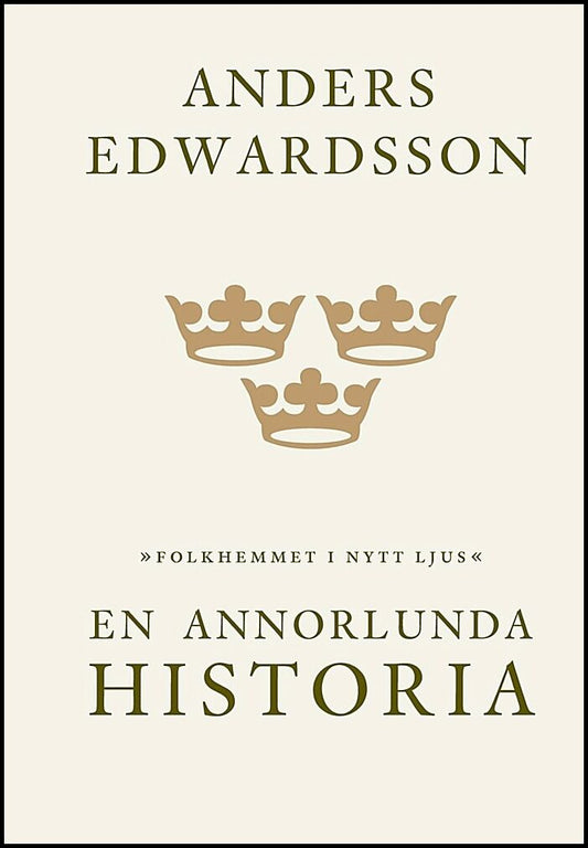 Edwardsson, Anders | En annorlunda historia : Folkhemmet i nytt ljus