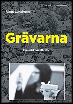 Lundman, Mats | Grävarna : – en redaktionsthriller