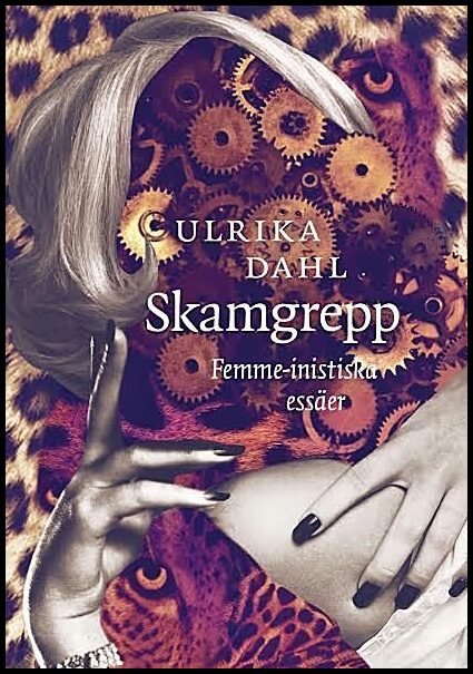 Dahl, Ulrika | Skamgrepp : Femme-inistiska essäer