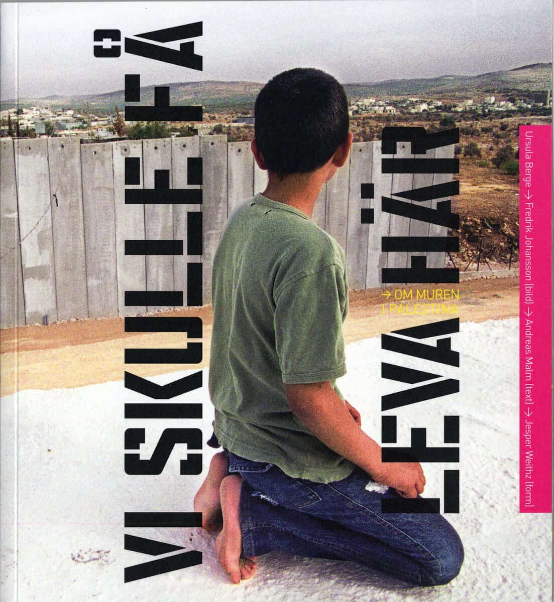 Malm, Andreas | Vi skulle få leva här : Om muren i Palestina