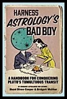 Hazel Dixon-Cooper, | Bridgett Walther | Harness Astrology's Bad Boy : A Handbook For Conquering Pluto's Tumultuous Transit