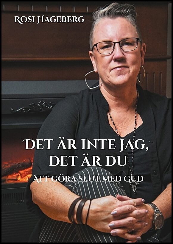 Hageberg, Rosi | Det är inte jag, det är du : Att göra slut med Gud